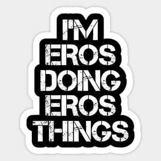 Eros Name T Shirt - Eros Doing Eros Things Sticker